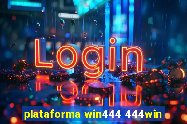 plataforma win444 444win